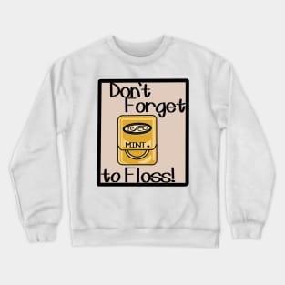 Don’t forget to floss! Crewneck Sweatshirt